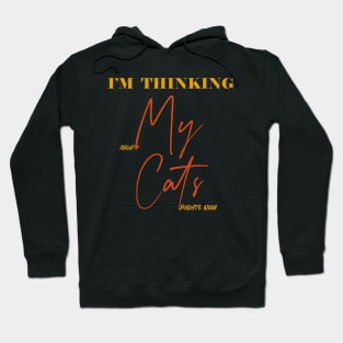 I'M tHINKING ABOUT MY CAT RIGHT NOW Hoodie